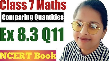 Class 7 Maths l Chapter 8 l Exercise 8.3 Q11 l Comparing Quantities l NCERT