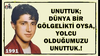 Unuttuk Dünya Bir Gölgelikti Oysa, Yolcu Olduğumuzu Unuttuk Yüreğe Dokunan Sözler