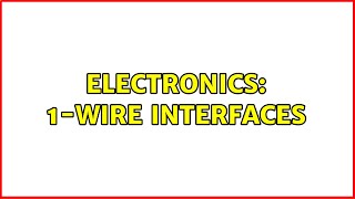 Electronics: 1-Wire Interfaces (2 Solutions!!)