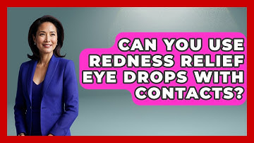 Can You Use Redness Relief Eye Drops With Contacts? - Optometry Knowledge Base
