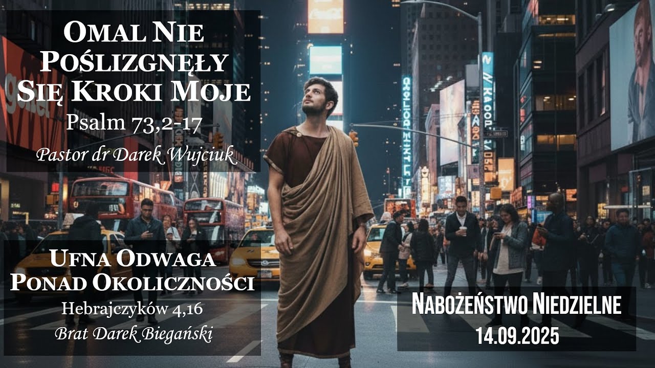 Niedziela 14.0925r. KZ Wałcz. Omal nie potknęły się nogi moje - Ps.73,2 + Ufna odwaga - Hebr.4,16