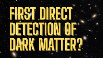 First direct detection of dark matter?dark matter detected