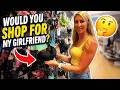 Would you shop for my girlfriend..??