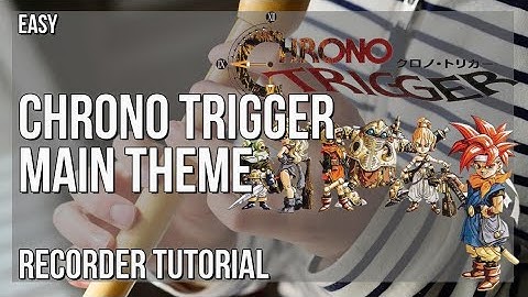 How to play Chrono Trigger Main Theme by Yasunori Mitsuda on Recorder (Tutorial)