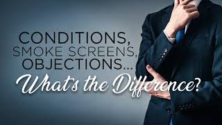 Conditions, Smoke Screens, Objections - What’s the Difference