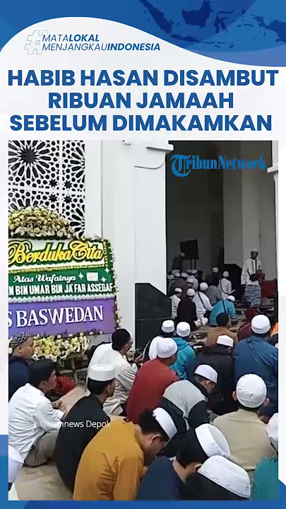 MOMEN Jelang Pemakaman Habib Hasan bin Ja'far Assegaf, Dipadati Ribuan Jamaah & Diiringi Doa