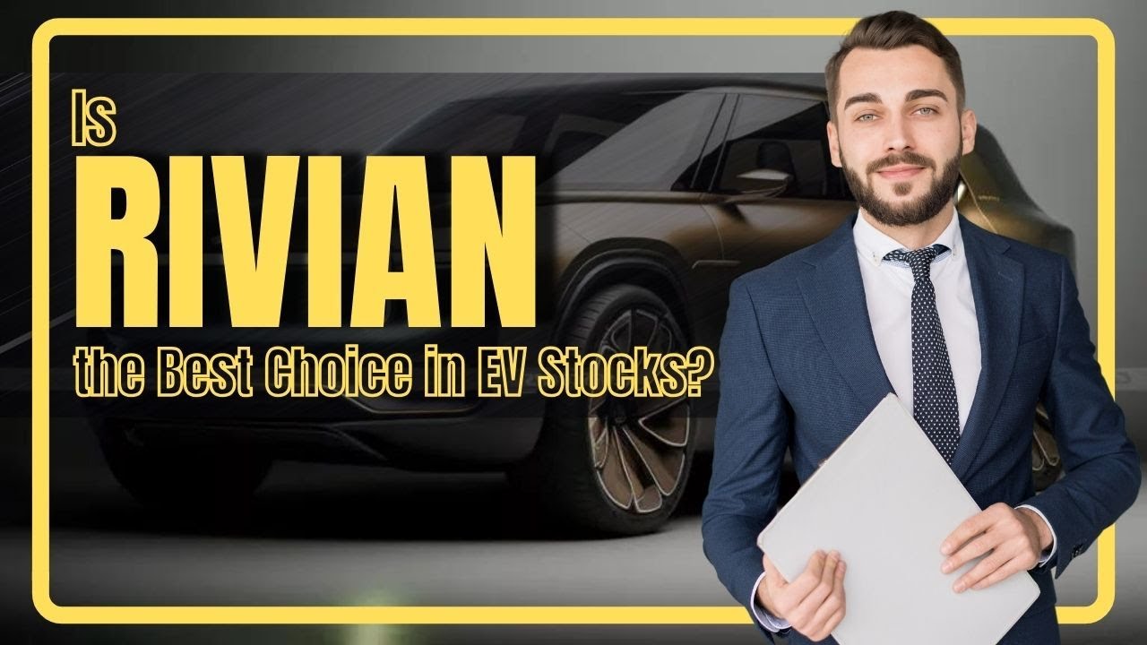 Why Rivian Automotive Stands Out as the Top Choice in EV Stocks!