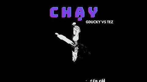 「Lyrics Video」CHẠY - GDUCKY VS TEZ | Cực phẩm Rap Việt gây sởn da gà, Trấn Thành Karik rơi nước mắt