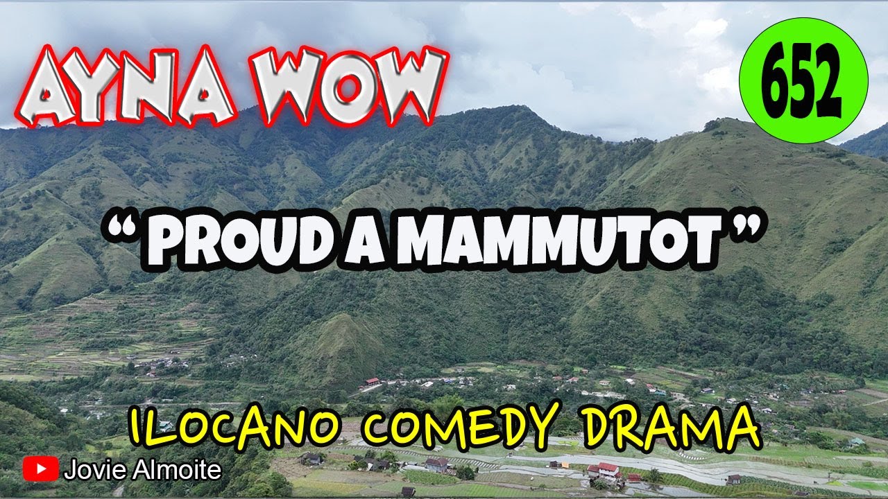 PROUD A MAMMUTOT | AYNA WOW 652 | ILOCANO COMEDY DRAMA | Jovie Almoite