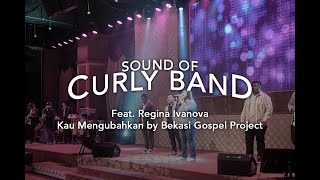 Download lagu Sound Of Curly Feat. Regina Ivanova - Kau Mengubahkan by Bekasi Gospel Project
