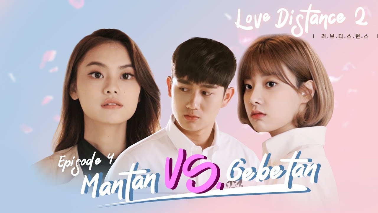 [LOVE DISTANCE S2] Eps 4 : Mantan vs Gebetan