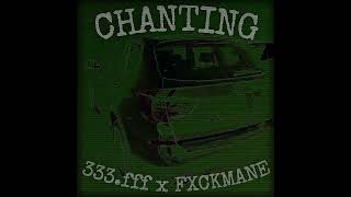 CHANTING (ft. 333.fff)