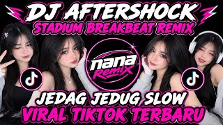 DJ AFTERSHOCK STADIUM BREAKBEAT REMIX JEDAG JEDUG SLOW VIRAL TIKTOK TERBARU 2026