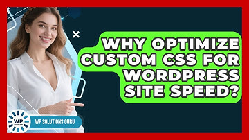 Why Optimize Custom CSS For WordPress Site Speed? - WP Solutions Guru