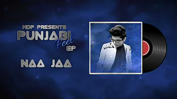 MDP - Naa Jaa | Audio | EP - Punjabi Feel | 2021