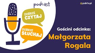 Podcast Dobrze czytaj, dobrze słuchaj. S02e04. Małgorzata Rogala