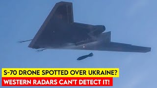Alert: S-70 Okhotnik Stealth Bomber Drone Spotted Over Ukraine? Western Radars Can’t Detect It!
