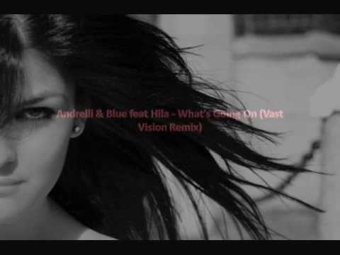 Andrelli \u0026 Blue feat Hila - What's Going On (Vast Vision Remix)