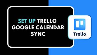 How to Set Up Trello Google Calendar Sync