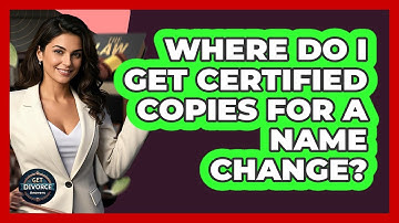 Where Do I Get Certified Copies For A Name Change?