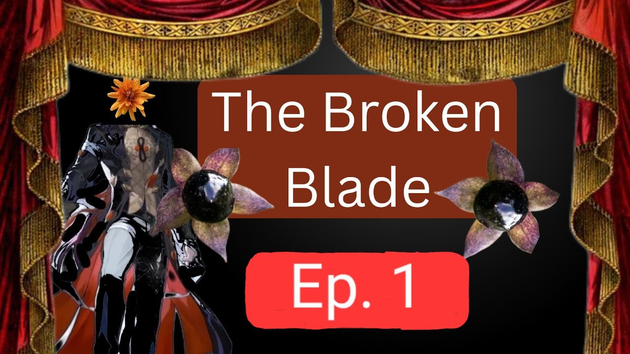The Broken Blade Episode 1 (Disclaimer - Violence, Vampires, Gore, blood) Au in desc pls read