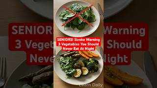 Seniors Stroke Warning! 3 Vegetables Seniors Should NEVER Eat at Night | Learn Daily
