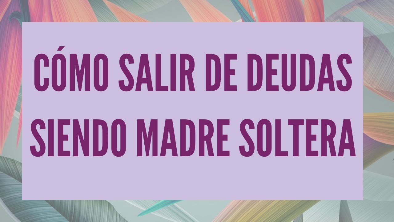 Cómo salir de deudas siendo madre soltera - YouTube