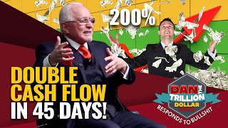 How To Quickly Double Cash Flow In Just 45 Days Dan Responds To Bullshit
