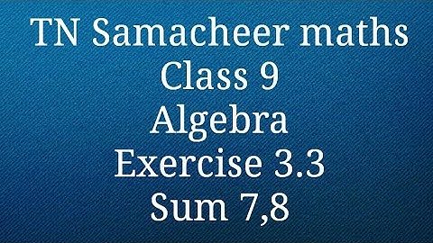 Sum 7 /Sum 8 Exercise 3.3 Algebra Class 9 Tamilnadu Samacheer maths Nithyaganesh Maths