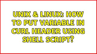 Unix & Linux: How to put variable in CURL header using shell script? (2 Solutions!!)