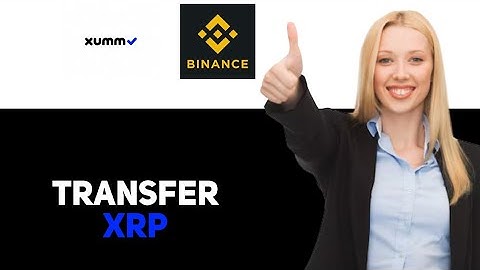 How To Transfer Xrp From Xumm To Binance 2025