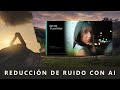 Reducción de ruido con Inteligencia artificial.