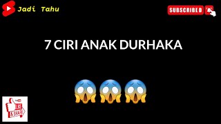 7 CIRI ANAK DURHAKA