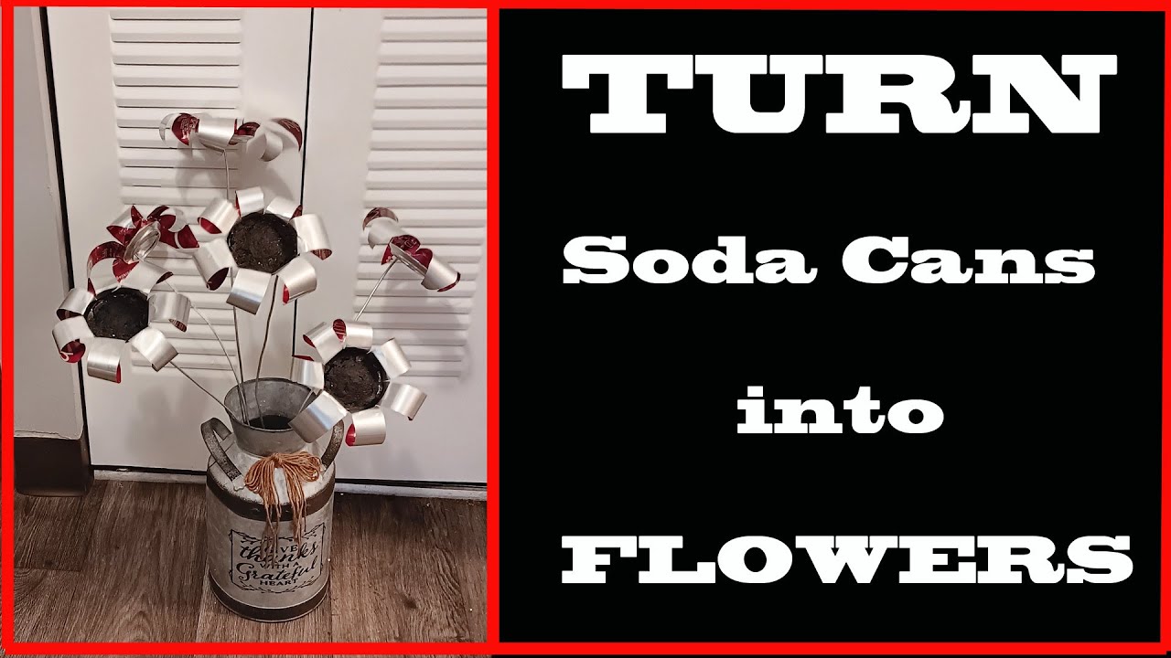 Turn Soda Cans Into Flowers