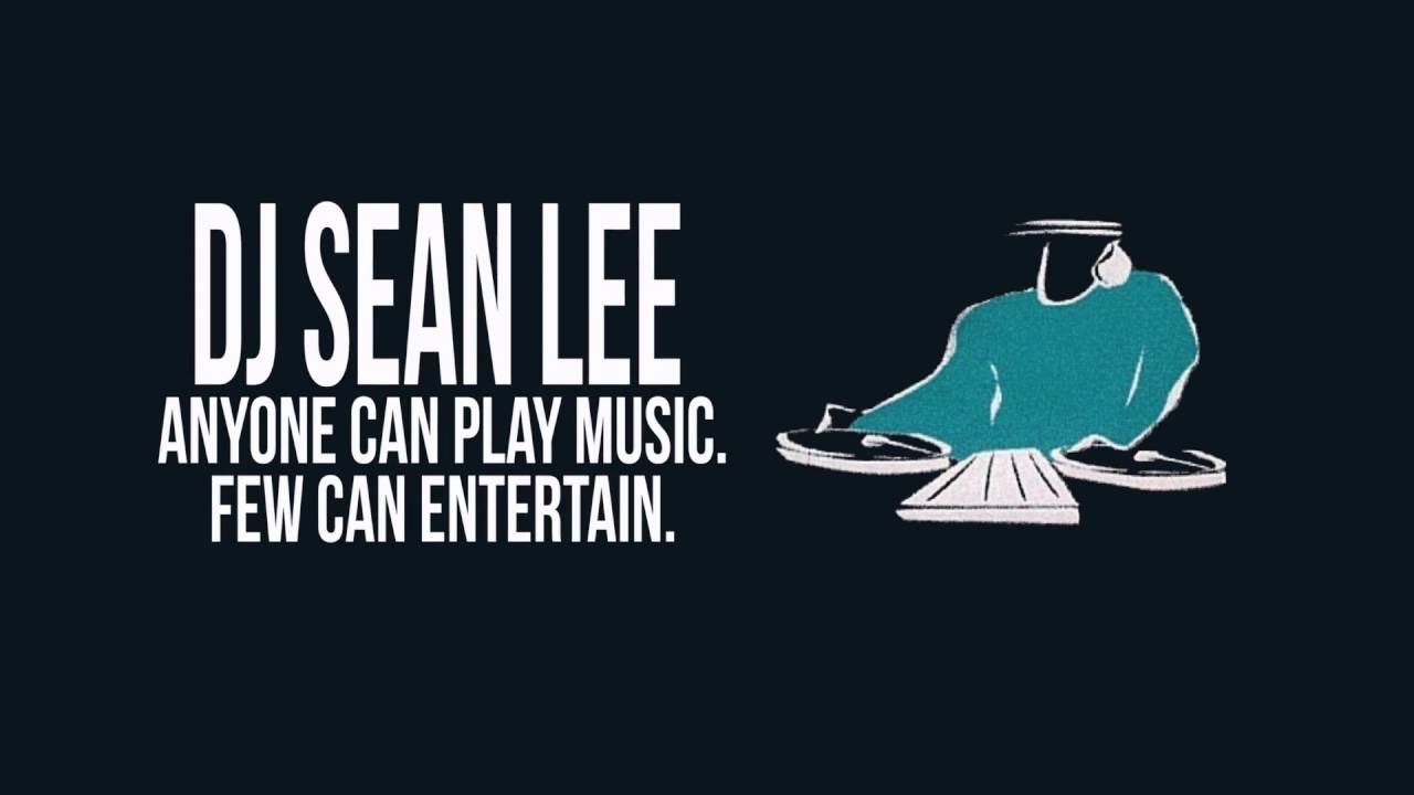 DJ Sean Lee - Anyone Can Play Music. Few Can Entertain.