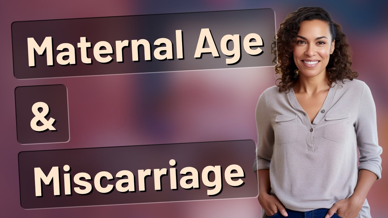 How Does Maternal Age Affect Early Miscarriage Signs?
