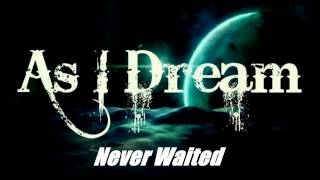 As I Dream - Never Waited (New Song 2013) (Demo)