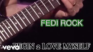 Fedi Rock - Begin To Love Myself