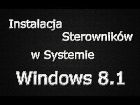 Jak instalować sterowniki w systemie Windows 8.1 [PORADNIK][KN]