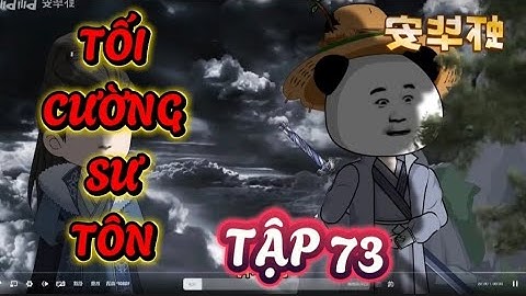 TẬP 73 : TỐI CƯỜNG SƯ TÔN - SƯ PHỤ TA VÔ ĐỊCH NHƯNG GIẢ VỜ LÀM PHẾ VẬT #hànhânxuyênkhông #hanhan