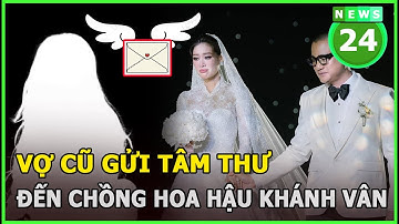 Vợ cũ gửi tâm thư đến chồng Hoa hậu Khánh Vân | News24h