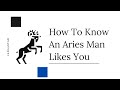 How To Know An Aries Man Likes You|