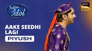 Indian Idol S14 Piyush S Performance Aake Seedhi Lagi