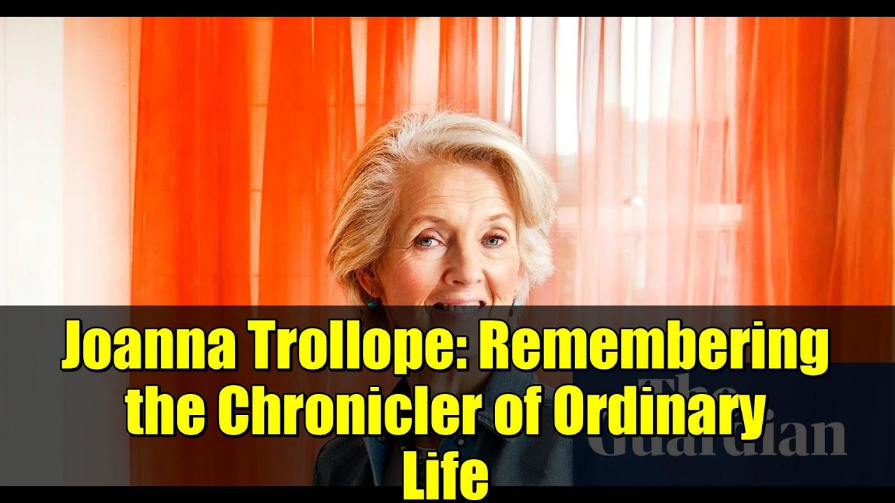 Joanna Trollope: Remembering the Chronicler of Ordinary Life