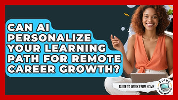 Can AI Personalize Your Learning Path For Remote Career Growth? | Guide To Work From Home