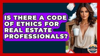 Is There A Code Of Ethics For Real Estate Professionals? - Home Investing Experts