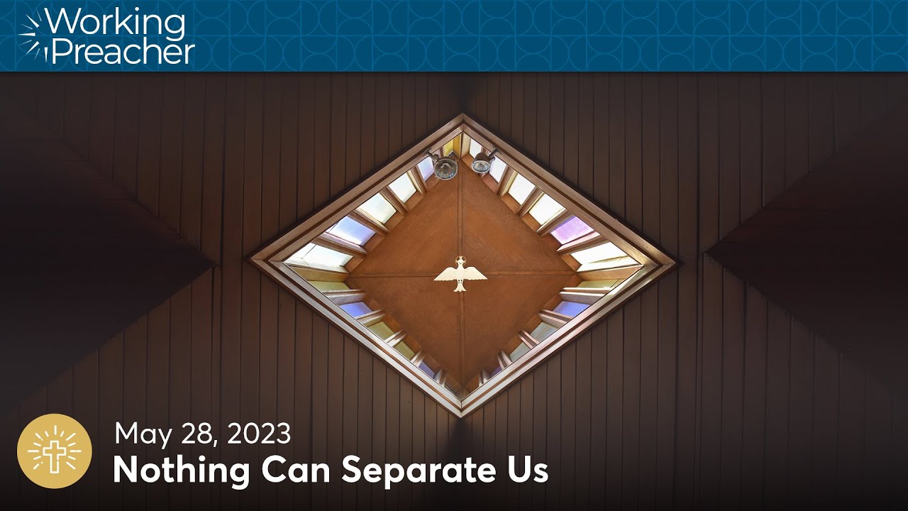Narrative Lectionary 542 Nothing Can Separate Us (Pentecost) May 28
