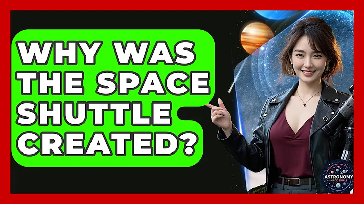 Why Was The Space Shuttle Created? - Astronomy Made Simple