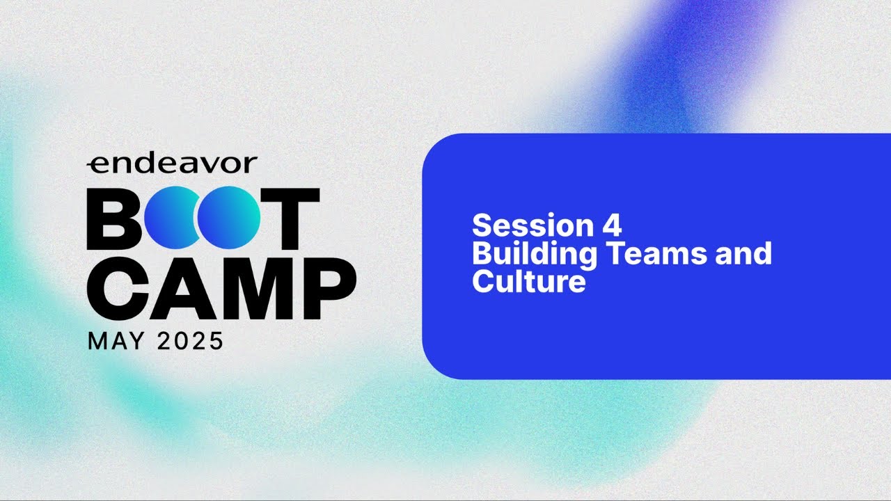 Endeavor Bootcamp – Day 4: Building Teams & Culture