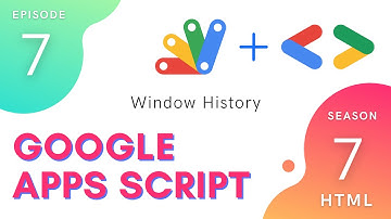 Window History - Episode 7.7 | Apps Script ~ HTML Service